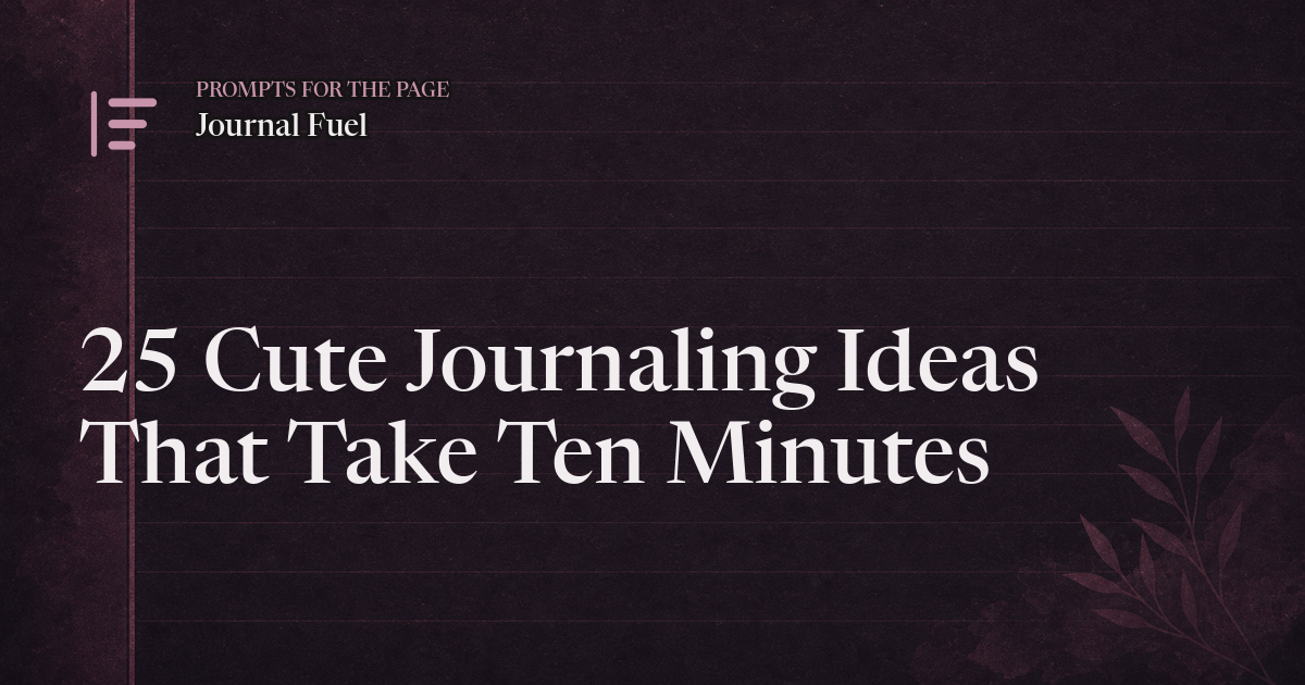 25 Cute Journaling Ideas That Take Ten Minutes