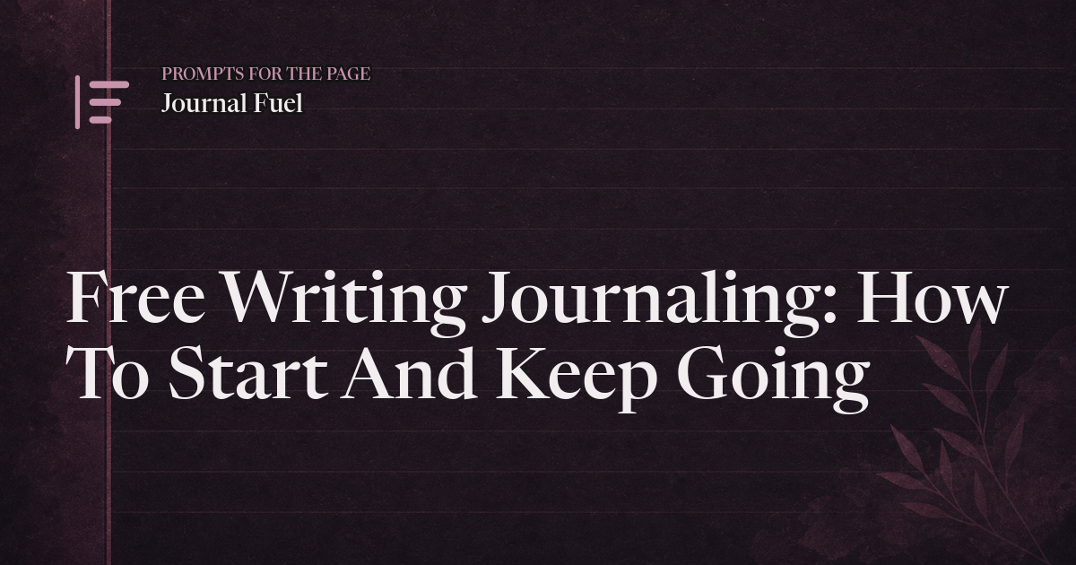 Free Writing Journaling: How To Start And Keep Going