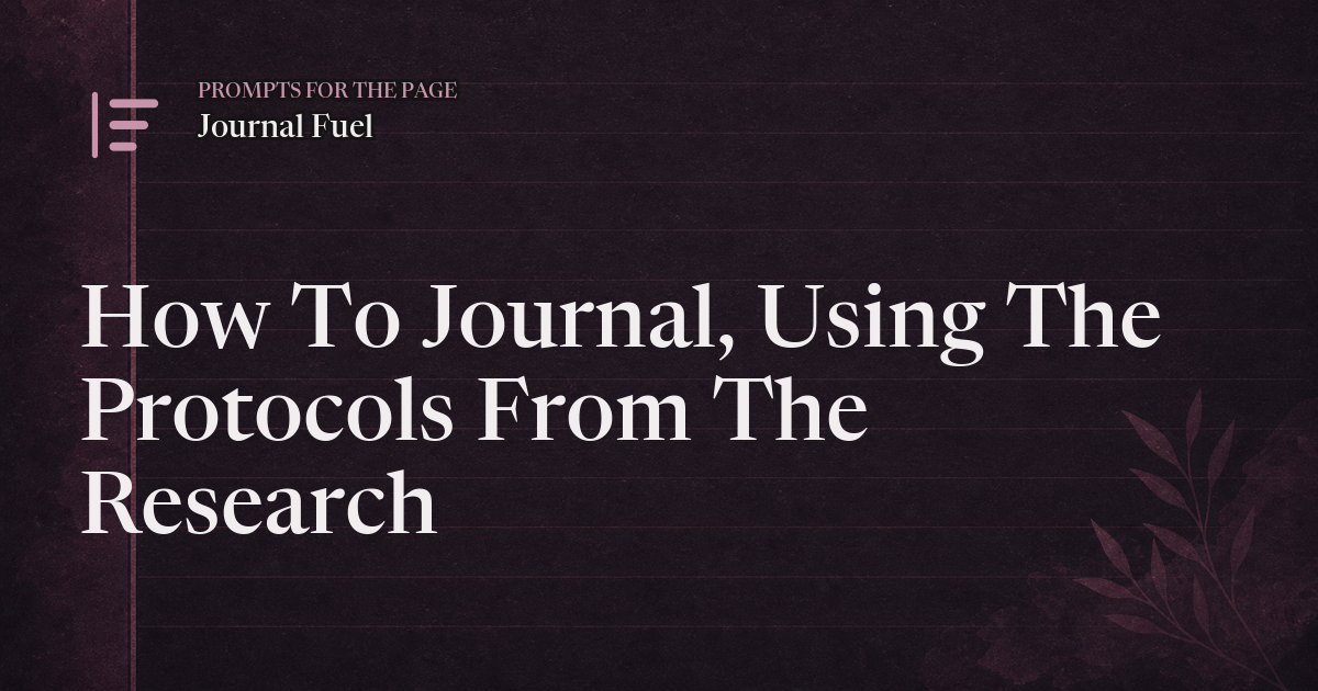 How To Journal, Using The Protocols From The Research