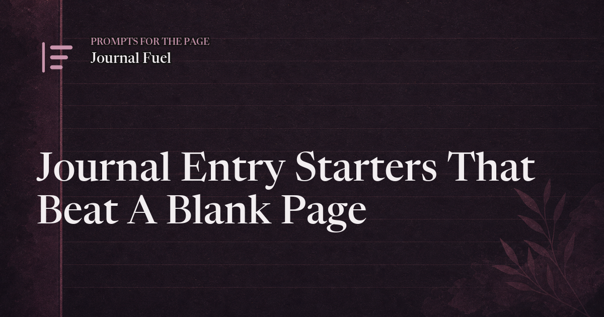 Journal Entry Starters That Beat A Blank Page