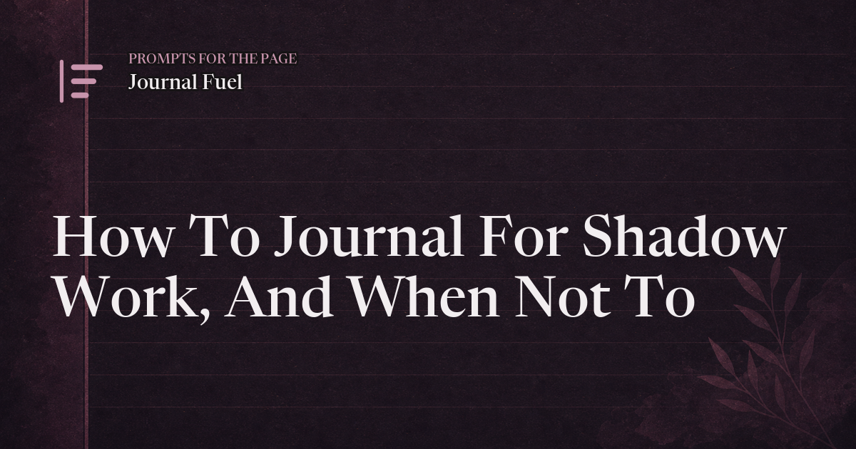 How To Journal For Shadow Work, And When Not To