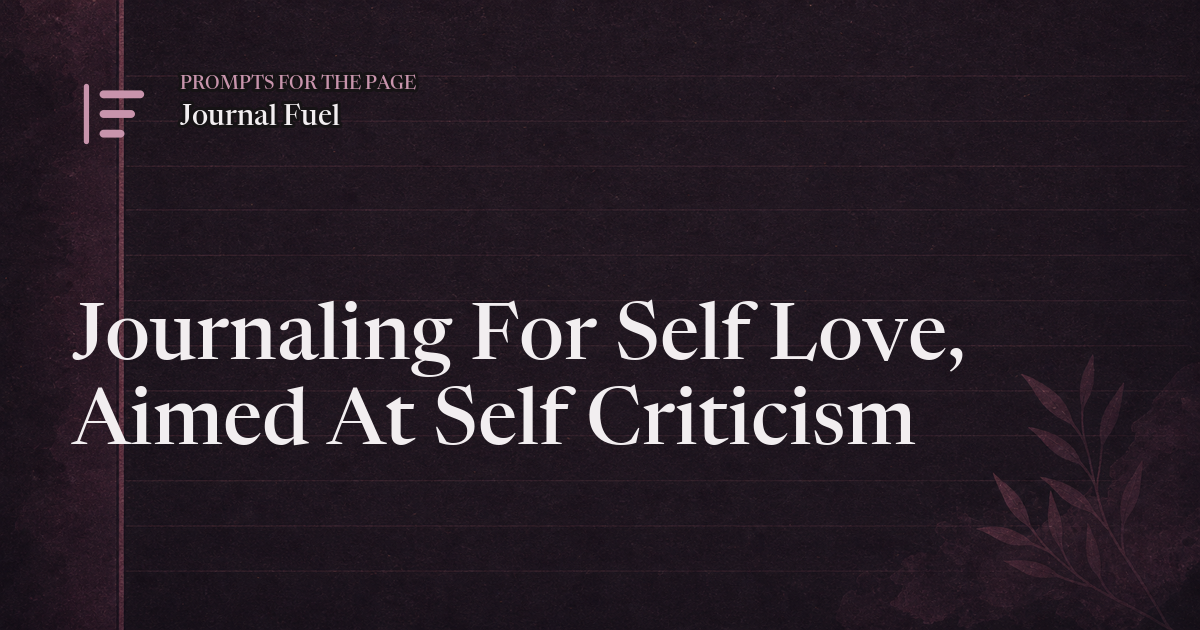 Journaling For Self Love, Aimed At Self Criticism