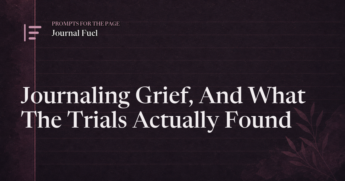 Journaling Grief, And What The Trials Actually Found