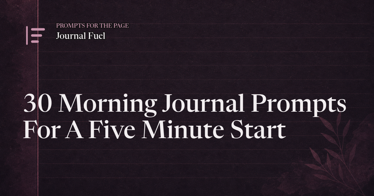 30 Morning Journal Prompts For A Five Minute Start