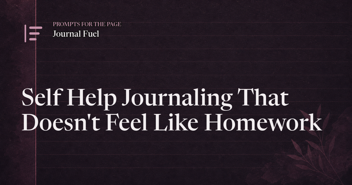 Self Help Journaling That Doesn't Feel Like Homework